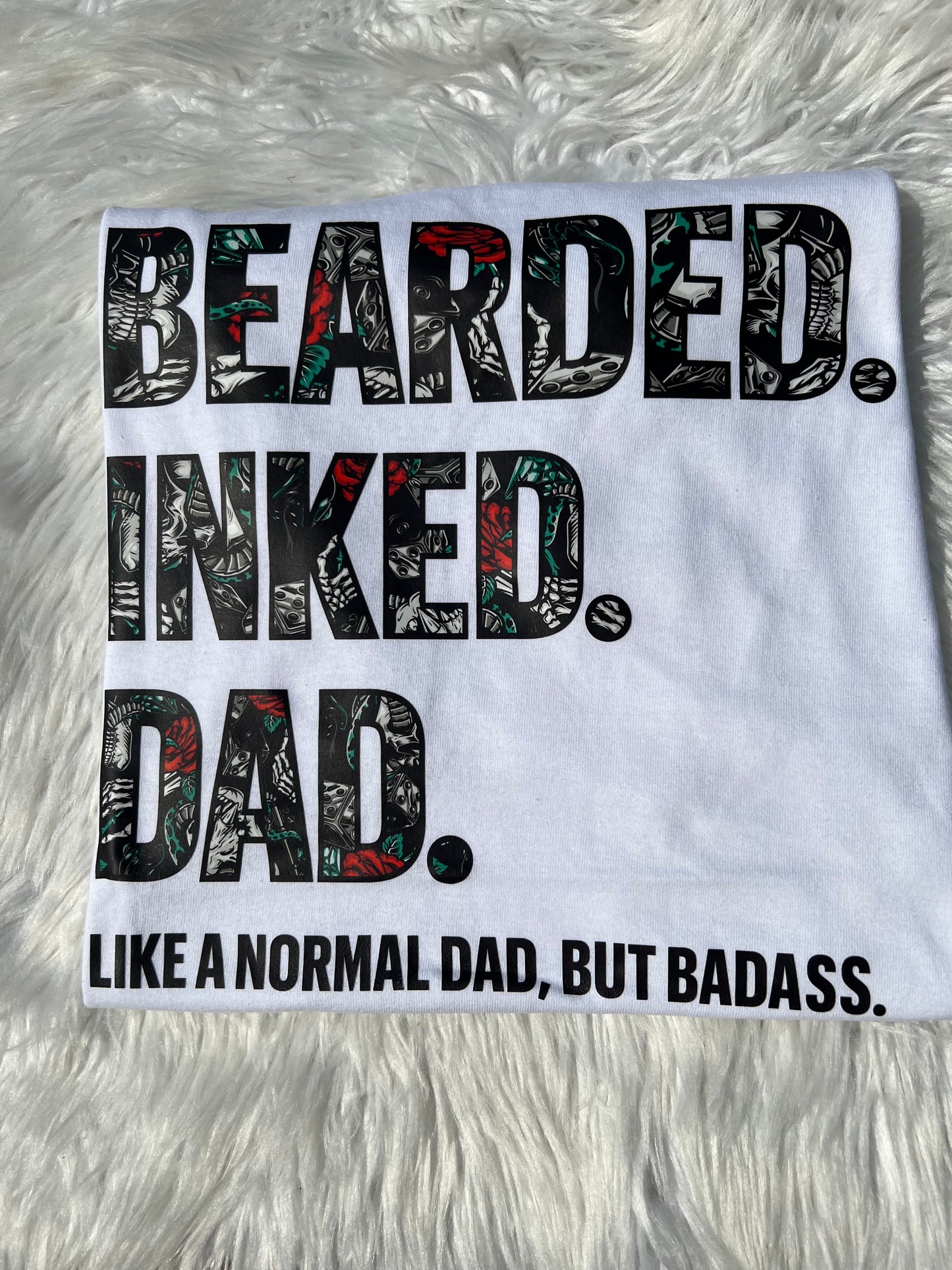 Bearded. Inked. Dad. Like a Normal Dad, but Badass TEE