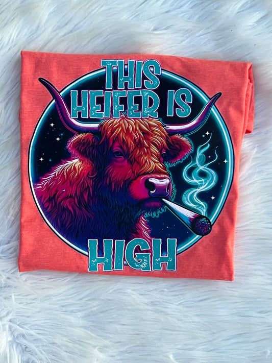 * PRE - ORDER * This Heifer is High TEE