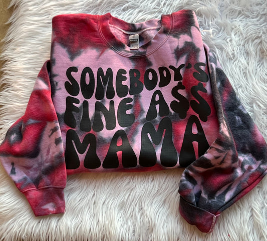 Somebody’s Fine Ass Mama Tie Dye Sweatshirt