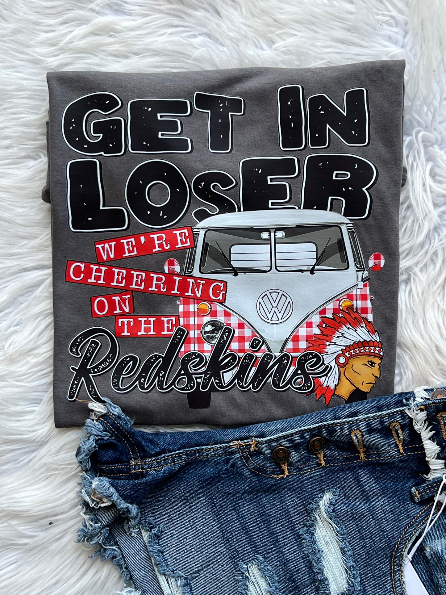 Get in Loser - We’re Cheering on the Redskins TEE