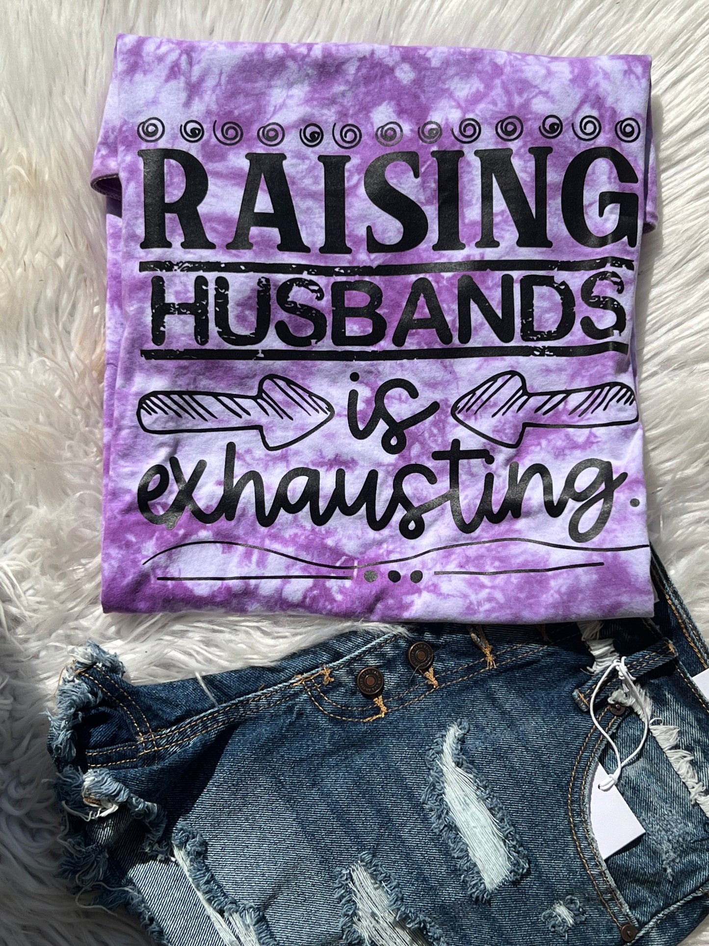 Raising Husbands is Exhausting Tie Dye T-Shirt